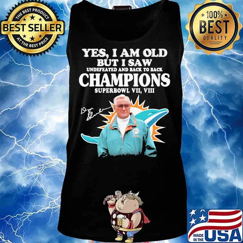Yes I Am Old But I Saw Undefeated And Back To Back Champions Superbowl Miami Dolphin Signature Shirt Tank top