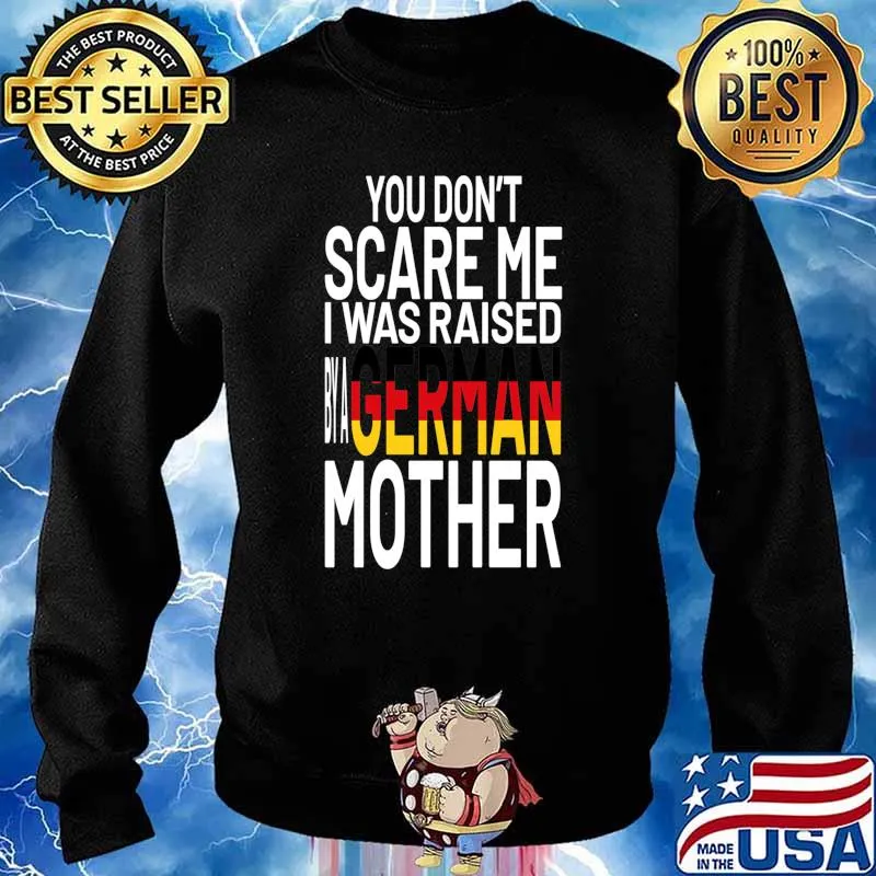 You Don’t Scare Me I Was Raised By A German Mother Flag Shirt Sweater