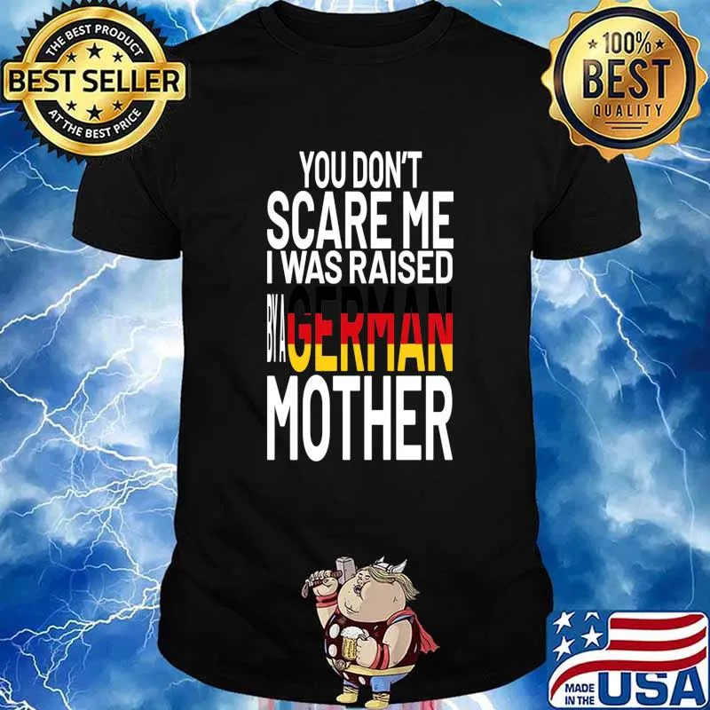 You Don’t Scare Me I Was Raised By A German Mother Flag Shirt