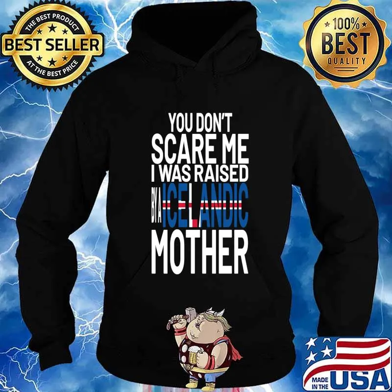 You Dont Scare Me I Was Raised By A Icelandic Mother Flag Shirt Hoodie