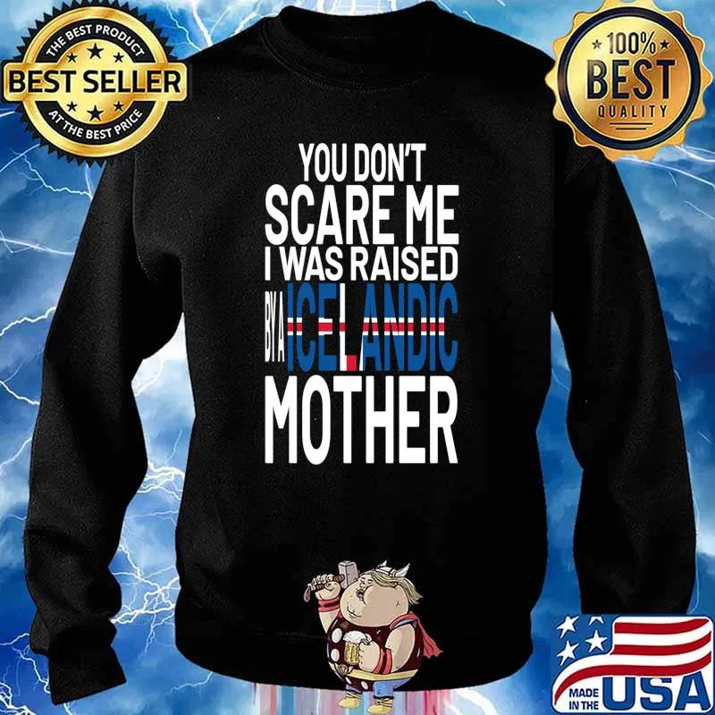 You Dont Scare Me I Was Raised By A Icelandic Mother Flag Shirt Sweater