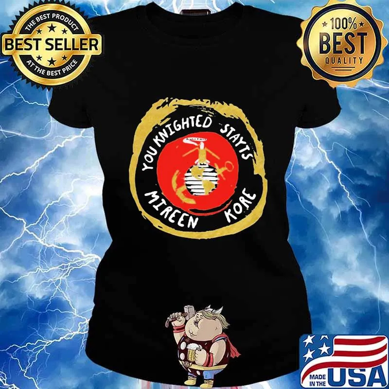 You Knighted Stayts Mireen Kore Veteran Shirt Ladies tee