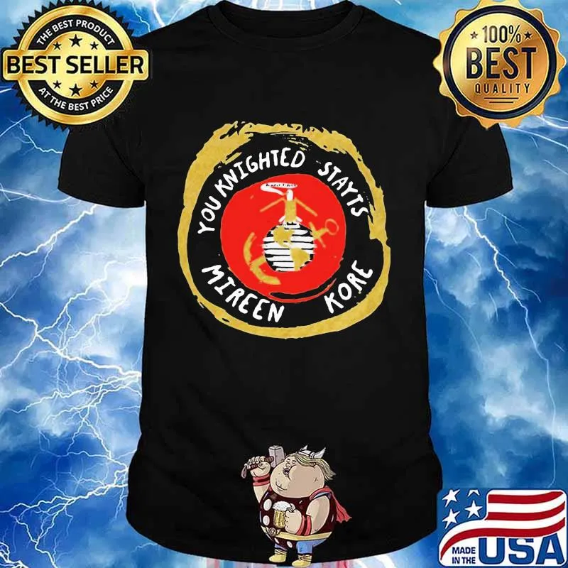 You Knighted Stayts Mireen Kore Veteran Shirt