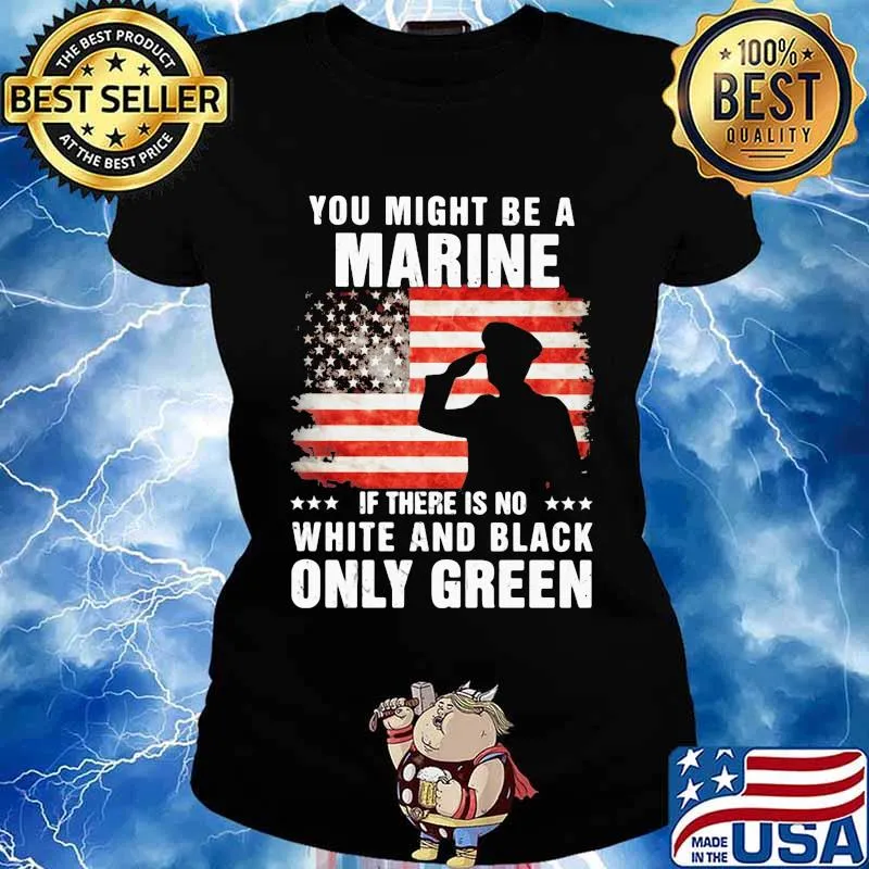 You Might Be A Marine If There Is No White And Black Only Green Veteran American Flag Shirt Ladies tee