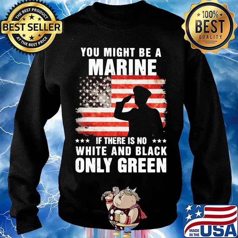 You Might Be A Marine If There Is No White And Black Only Green Veteran American Flag Shirt Sweater