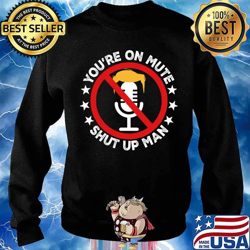 You're On Mute Shut Up Man Debate Biden Trump Shirt Sweater