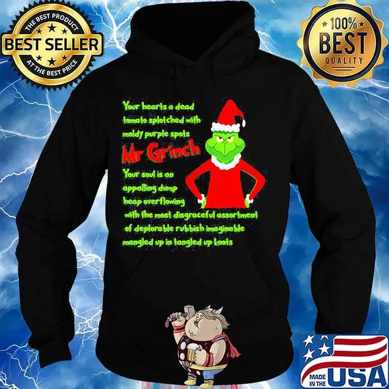 Your Heart Is A Dead Mr Grinch Your Soul Is An Appalling Dump Heap Overflowing Xmas Shirt Hoodie