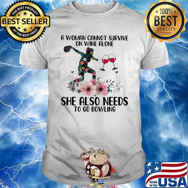 A Woman Cannot Survive On Wine Alone She Also Needs To Go Bowling Flower Shirt