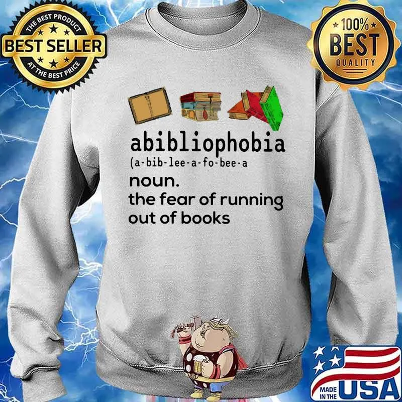 Abibliophobia Definition The Fear Of Running Out Of Books Shirt Sweater