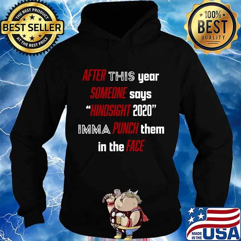 After This About Someone Says Hindsight 2020 Imma Punch Them In The Face Quote Shirt Hoodie