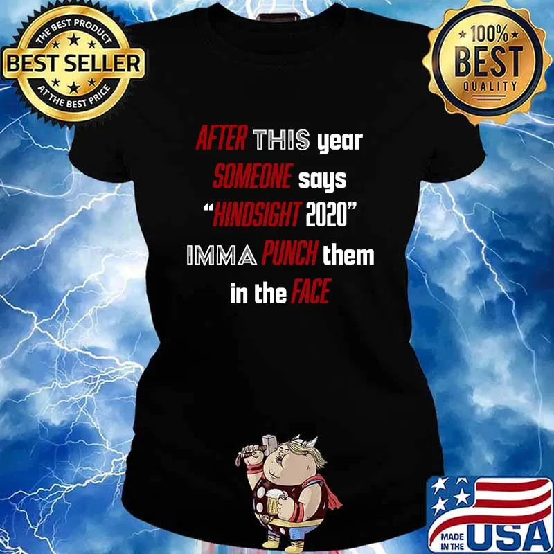 After This About Someone Says Hindsight 2020 Imma Punch Them In The Face Quote Shirt Ladies tee