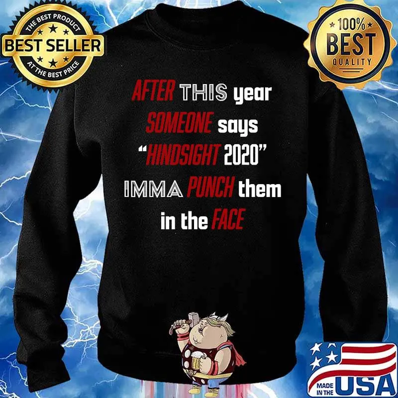 After This About Someone Says Hindsight 2020 Imma Punch Them In The Face Quote Shirt Sweater