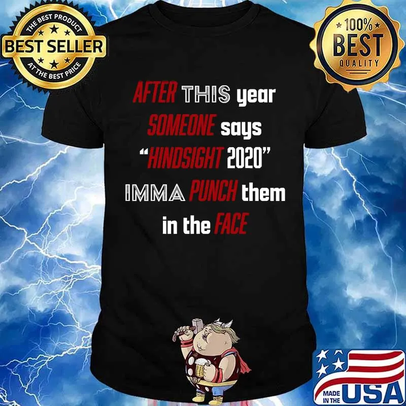 After This About Someone Says Hindsight 2020 Imma Punch Them In The Face Quote Shirt