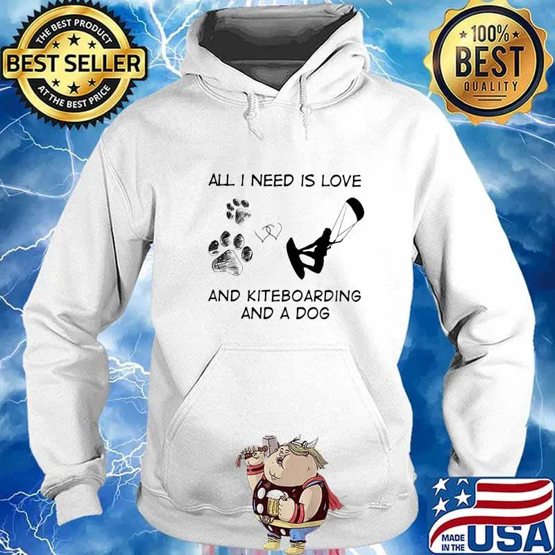 All I Need Is Love And Kiteboarding And A Dog Shirt Hoodie