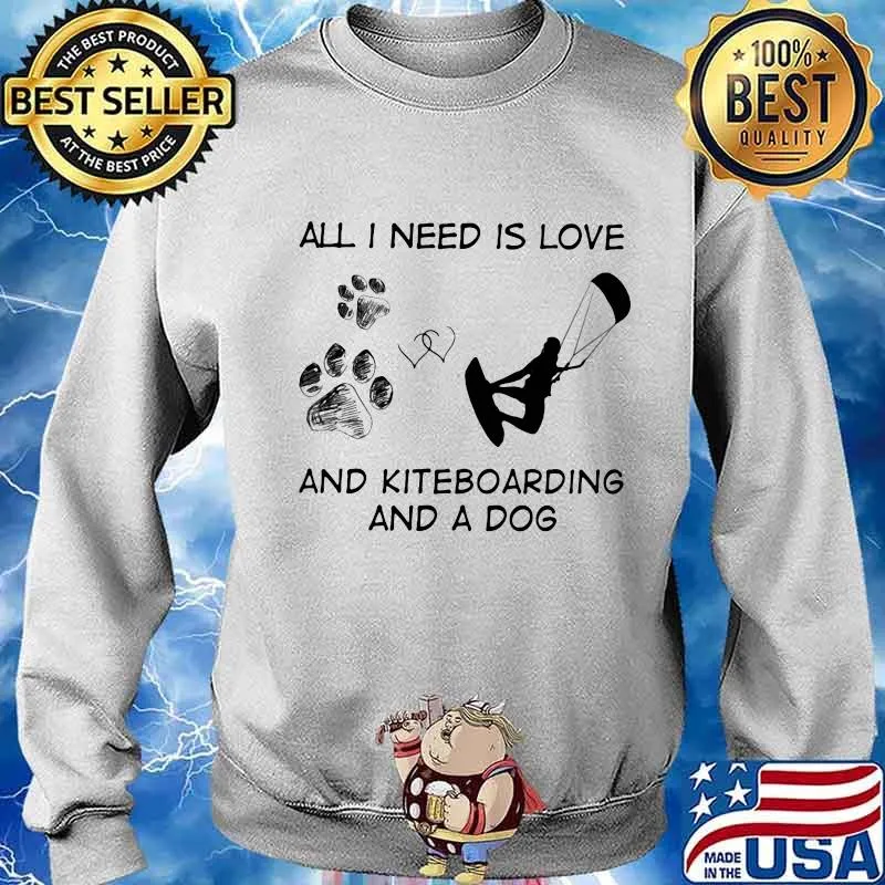 All I Need Is Love And Kiteboarding And A Dog Shirt Sweater