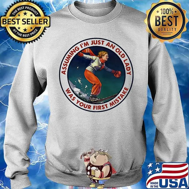 Assuming I’m Just An Old Lady Was Your First Mistake Snowboarding Shirt Sweater