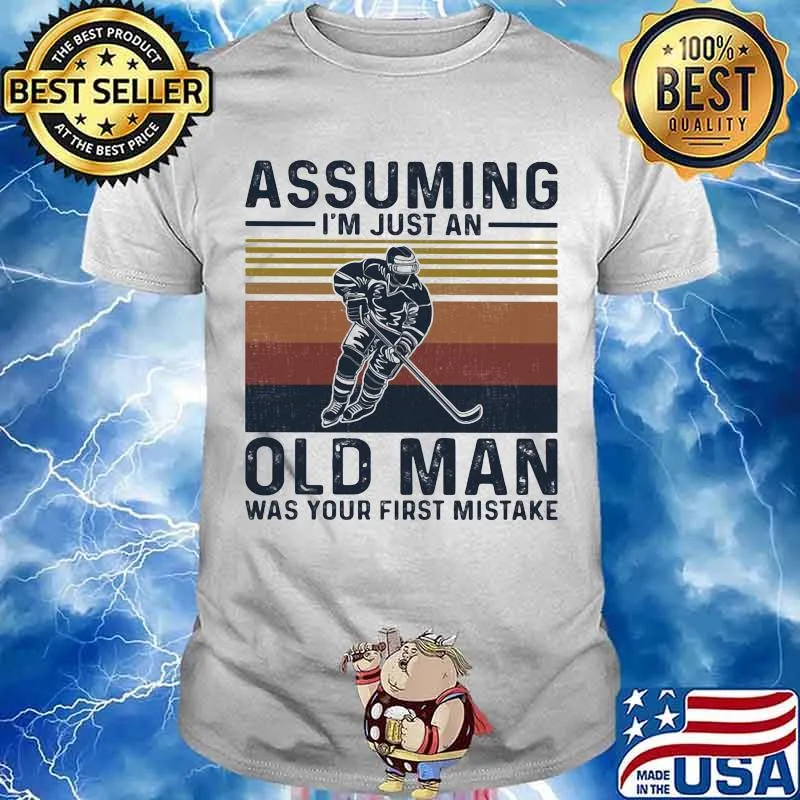 Assuming I’m Just An Old Man Was Your First Mistake Hockey Vintage Shirt
