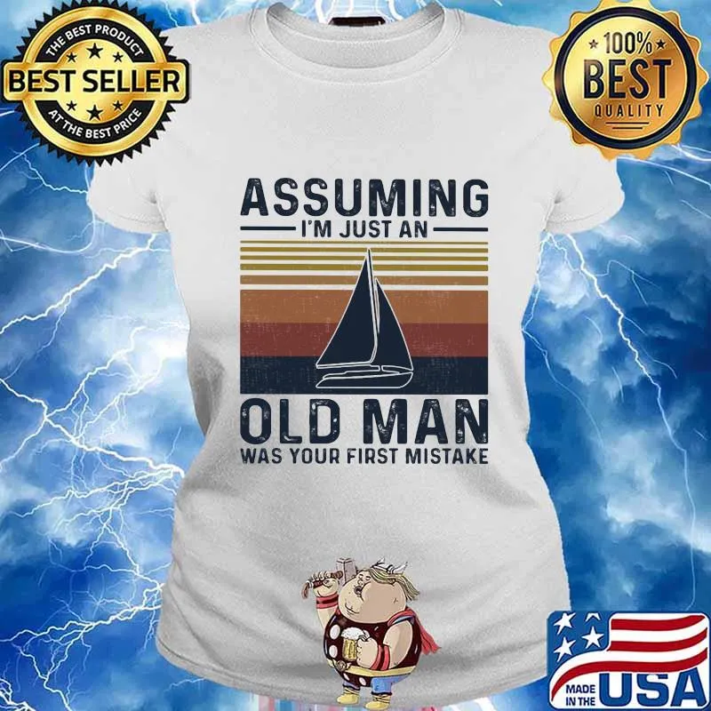 Assuming I’m Just An Old Man Was Your First Mistake Sailing Vintage Shirt Ladies tee