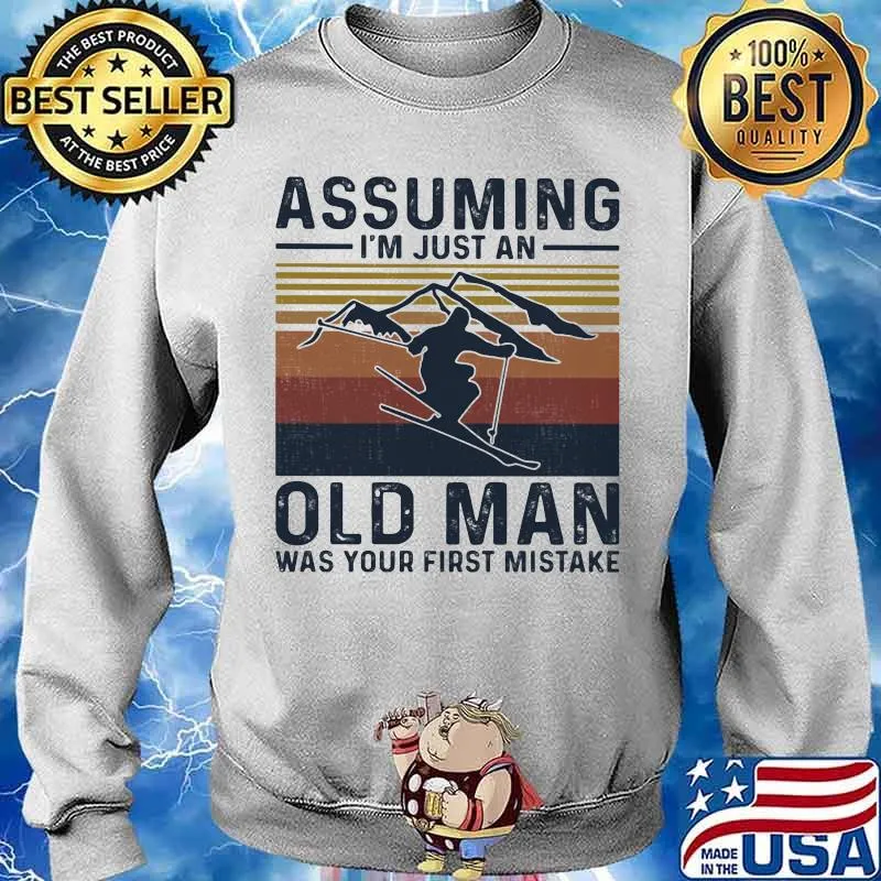 Assuming I’m Just An Old Man Was Your First Mistake Skiing Vintage Shirt Sweater