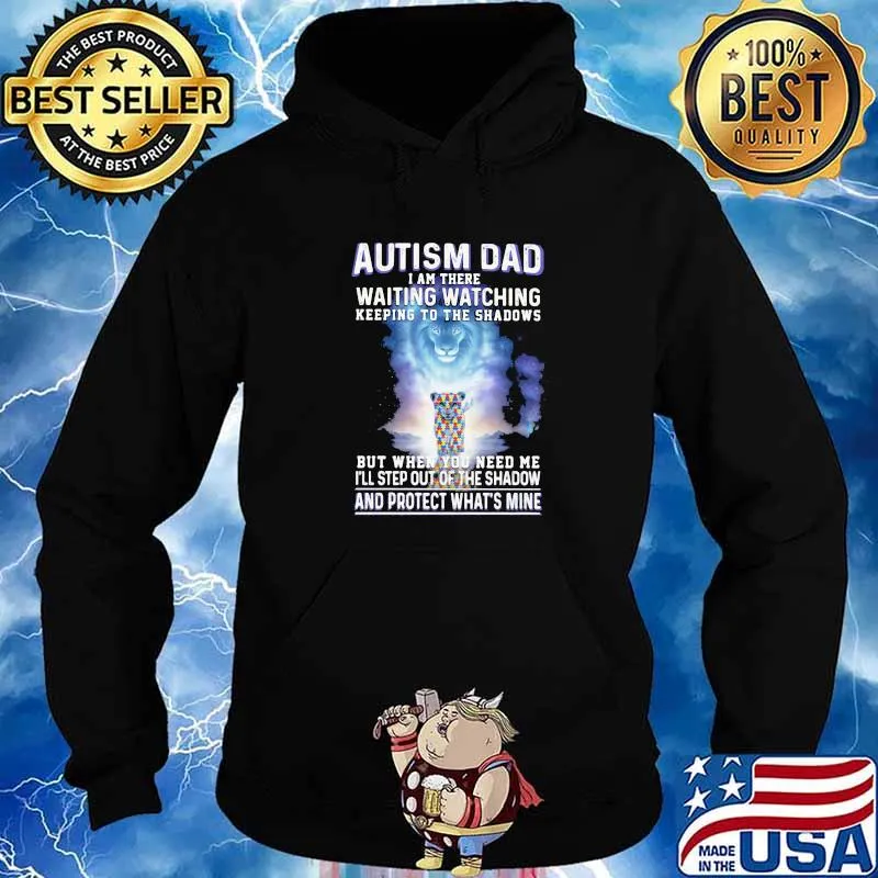 Autism Dad I Am There Waiting Watching Keeping To The Shadows But When You Need Me I'll Step Out Of The Shadow And Protect What's Mine Lion Shirt Hoodie