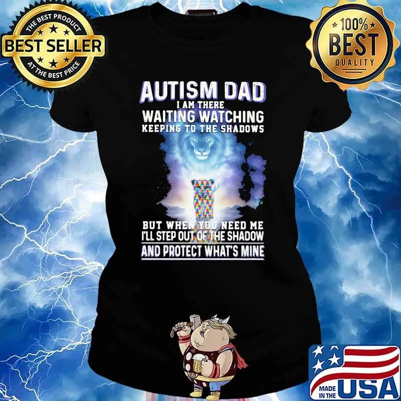 Autism Dad I Am There Waiting Watching Keeping To The Shadows But When You Need Me I'll Step Out Of The Shadow And Protect What's Mine Lion Shirt Ladies tee