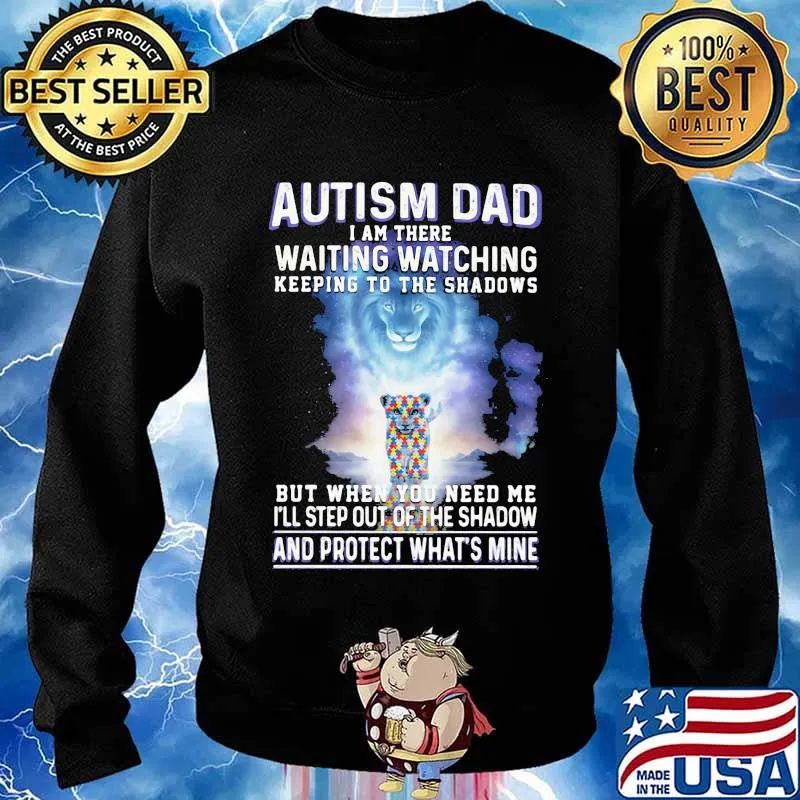 Autism Dad I Am There Waiting Watching Keeping To The Shadows But When You Need Me I'll Step Out Of The Shadow And Protect What's Mine Lion Shirt Sweater