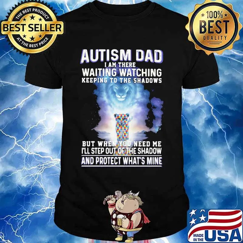 Autism Dad I Am There Waiting Watching Keeping To The Shadows But When You Need Me I'll Step Out Of The Shadow And Protect What's Mine Lion Shirt