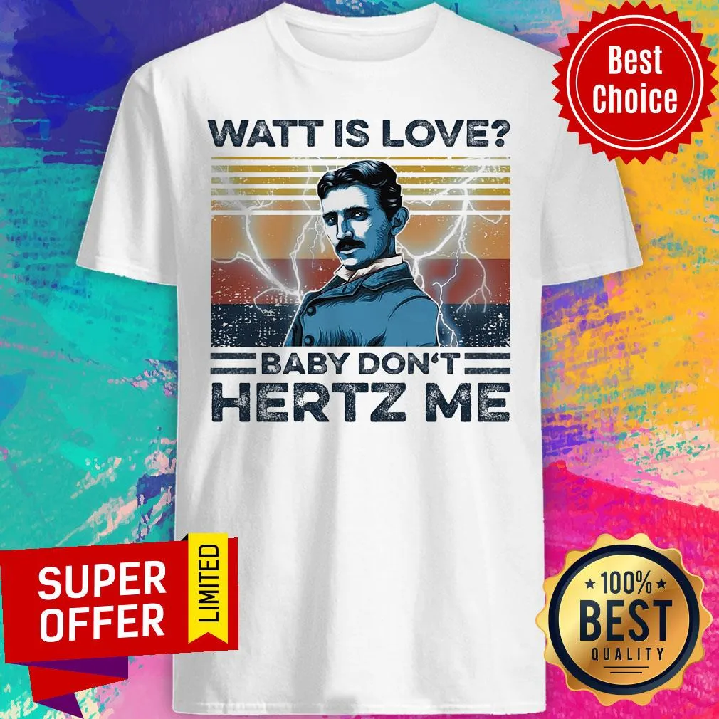 Awesome Watt Is Love Baby Dont Hertz Me Shirt