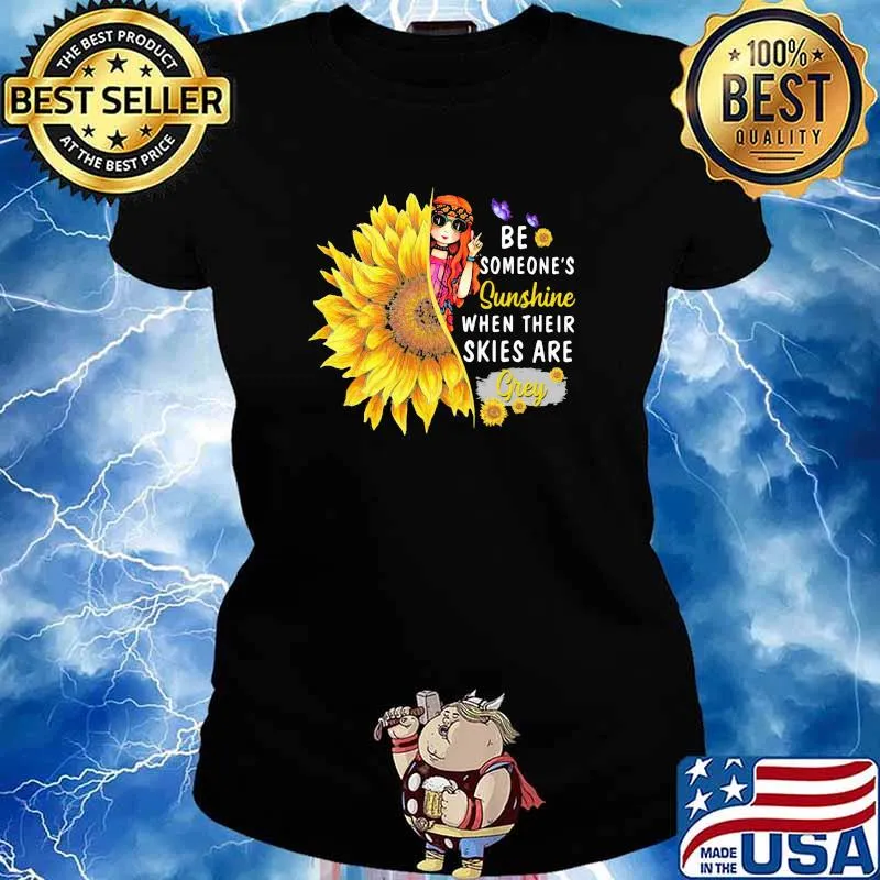 Be Someone's Sunshine When Their Skies Are Grey Sunflower Girl Shirt Ladies tee