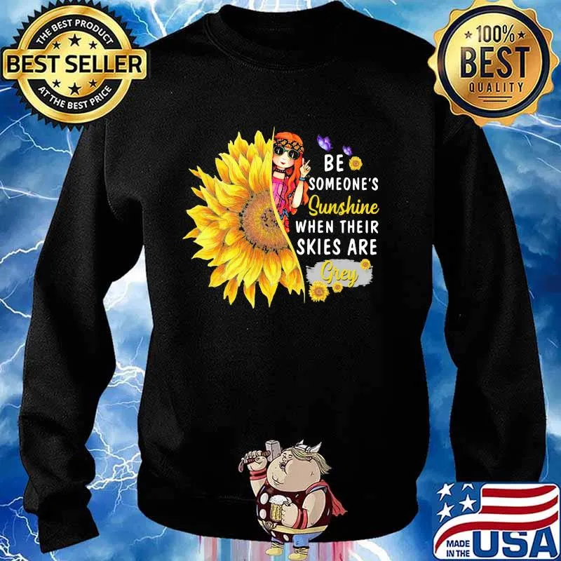 Be Someone's Sunshine When Their Skies Are Grey Sunflower Girl Shirt Sweater