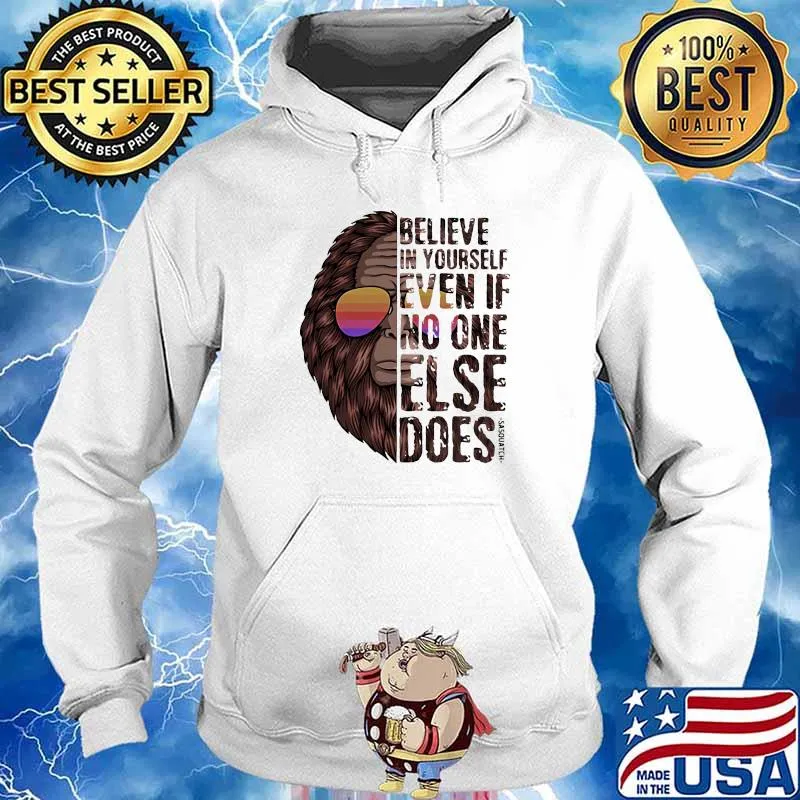 Believe In Yourself Even If No One Else Does Bigfoot Sunglasses Vintage Shirt Hoodie