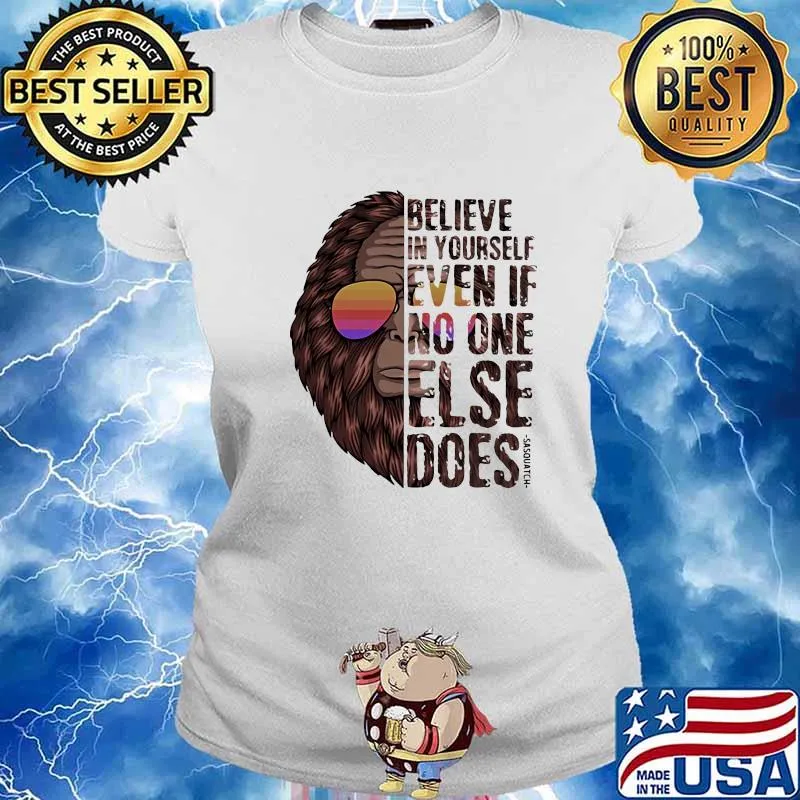 Believe In Yourself Even If No One Else Does Bigfoot Sunglasses Vintage Shirt Ladies tee