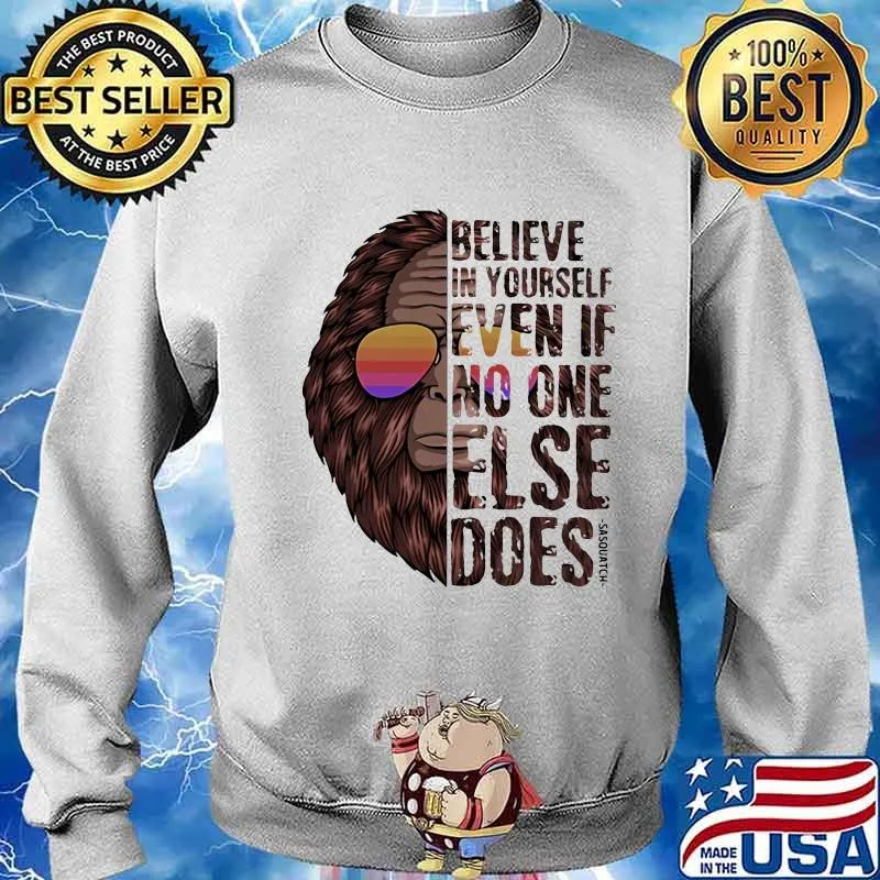 Believe In Yourself Even If No One Else Does Bigfoot Sunglasses Vintage Shirt Sweater