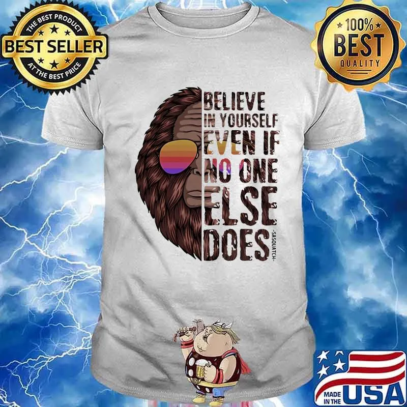 Believe In Yourself Even If No One Else Does Bigfoot Sunglasses Vintage Shirt