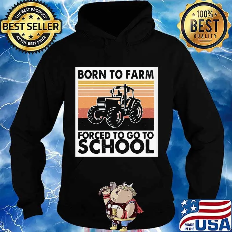 Born To Farm Forced To Go To School Tractor Vintage Shirt Hoodie