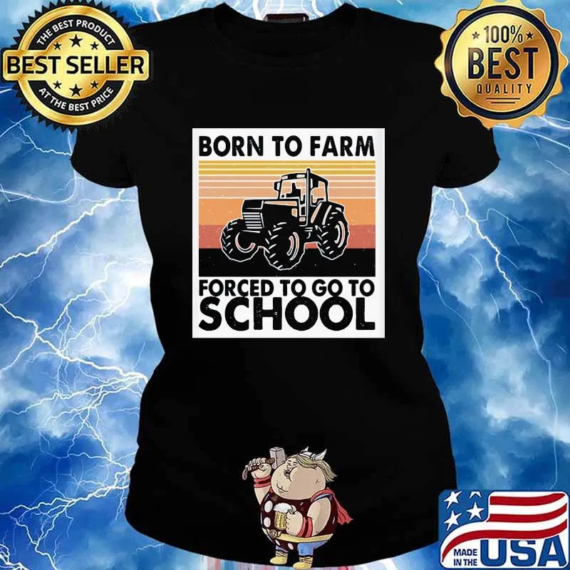 Born To Farm Forced To Go To School Tractor Vintage Shirt Ladies tee