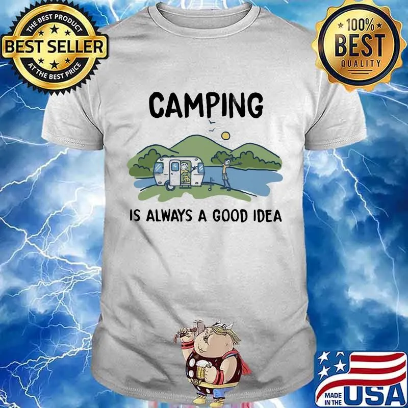 Camping Is Always A Good Idea Shirt