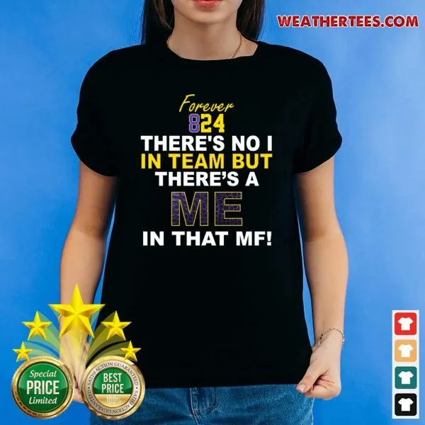 Cool Forever 824 There Is No I In Team But There Is A Me In That MF Shirt - Image 4