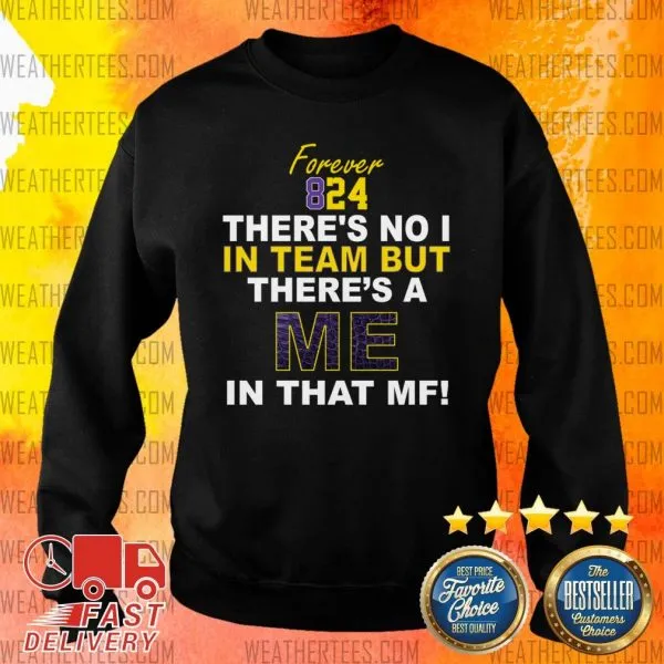 Cool Forever 824 There Is No I In Team But There Is A Me In That MF Shirt - Image 2