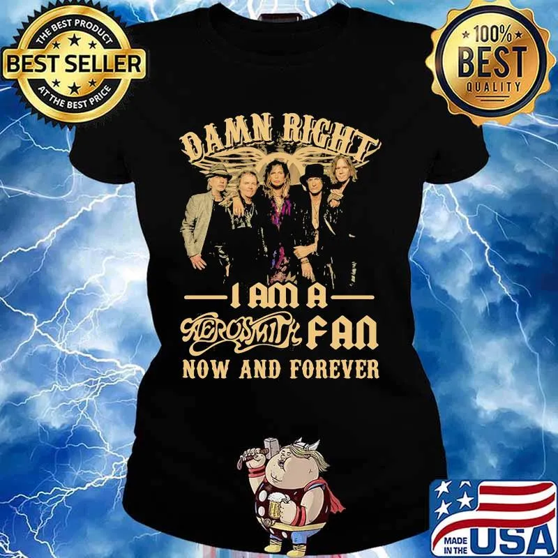 Damn Right I Am A Aerosmith Fan Now And Forever Shirt Ladies tee
