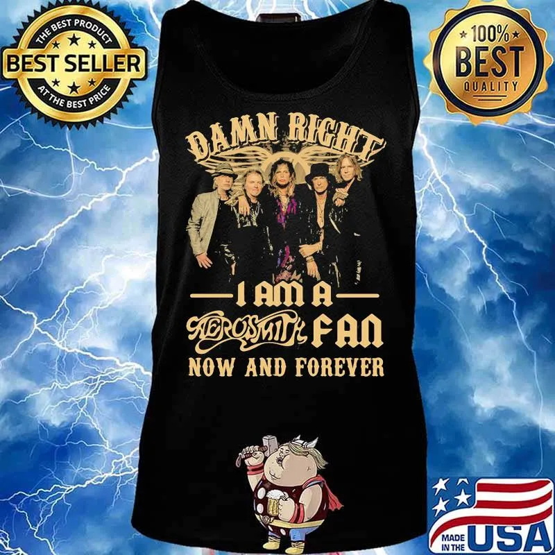 Damn Right I Am A Aerosmith Fan Now And Forever Shirt Tank top