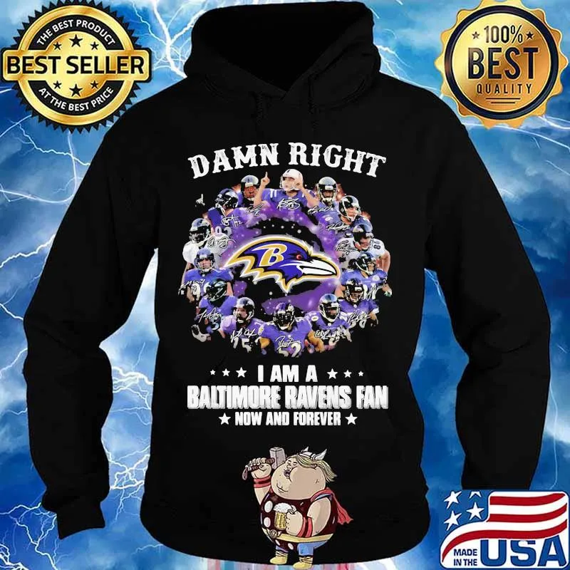 Damn Right I Am A Baltimore Ravens Fan Now And Forever Stars Shirt Hoodie