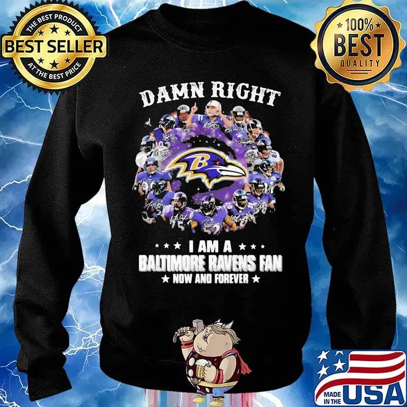 Damn Right I Am A Baltimore Ravens Fan Now And Forever Stars Shirt Sweater
