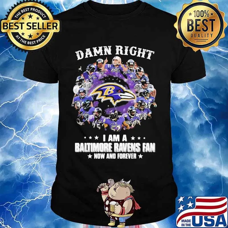 Damn Right I Am A Baltimore Ravens Fan Now And Forever Stars Shirt