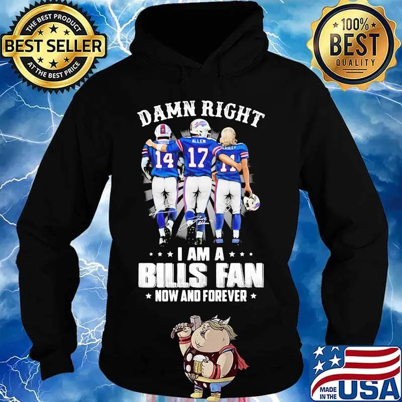 Damn Right I Am A Bills Fan Now And Forever Star Shirt Hoodie