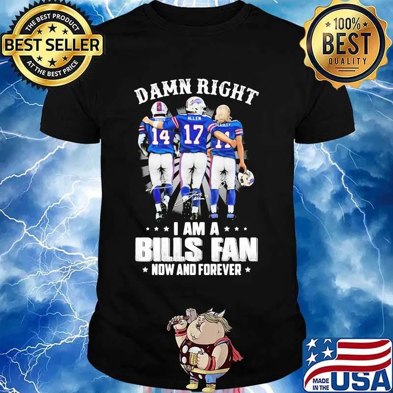 Damn Right I Am A Bills Fan Now And Forever Star Shirt