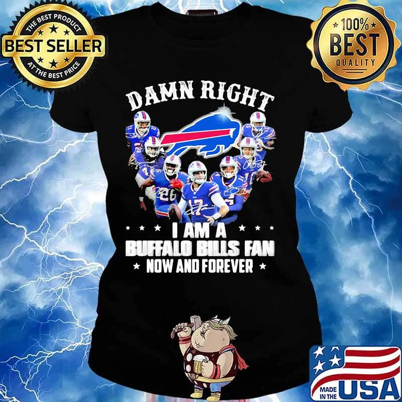 Damn Right I Am A Buffalo Bills Fan Now And Forever Shirt Ladies tee