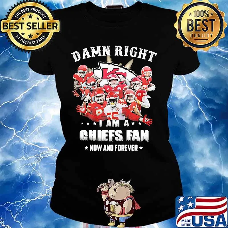 Damn Right I Am A Chiefs Fan Now And Forever Team Football Shirt Ladies tee