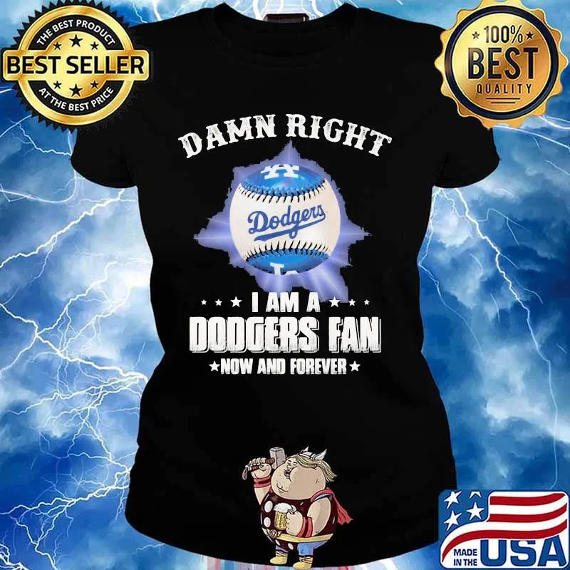 Damn Right I Am A Dodgers Fan Now And Forevers Baseball Shirt Ladies tee