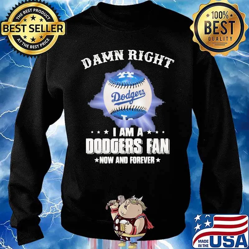 Damn Right I Am A Dodgers Fan Now And Forevers Baseball Shirt Sweater